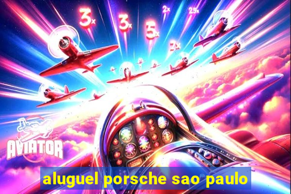 aluguel porsche sao paulo